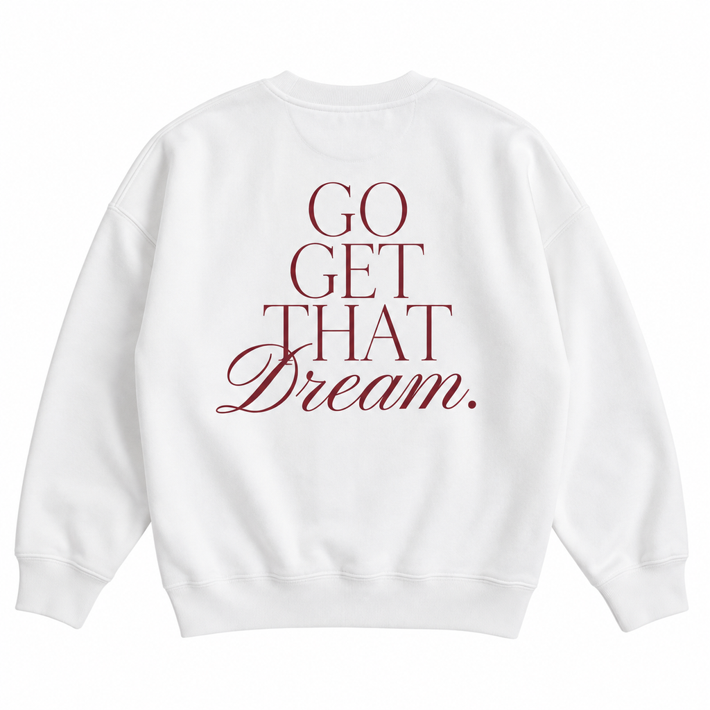 GO GET THAT DREAM. Sweatshirt – White